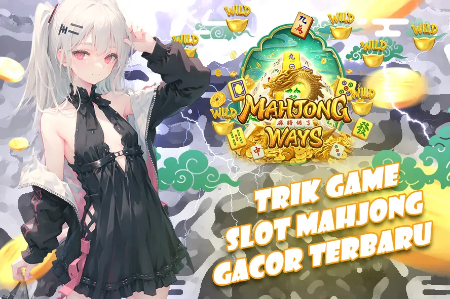 SLOT GACOR: BONGKAR TRIK GAME SLOT MAHJONG TERBARU, AUTO CUAN MAXWIN